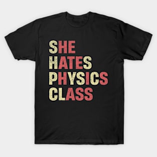 She Hates Physics Class Funny Student Physicist T-Shirt